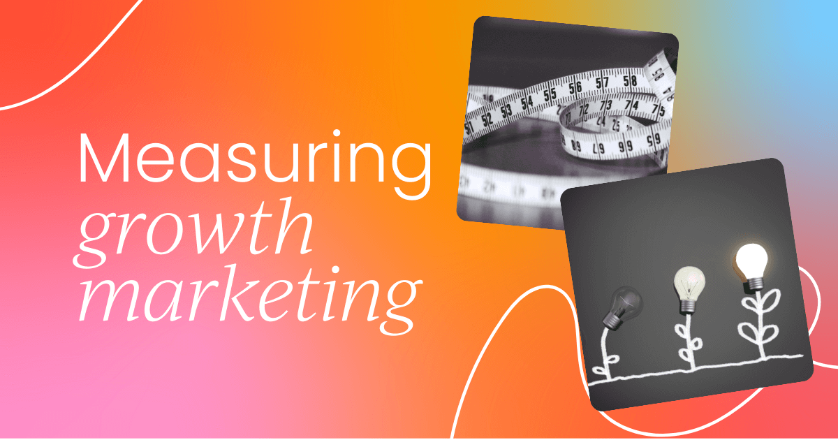 Essential metrics to measure 
 growth marketing success