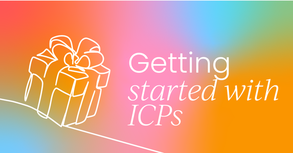 Ideal customers, ideal messaging:  Getting started with ICPs