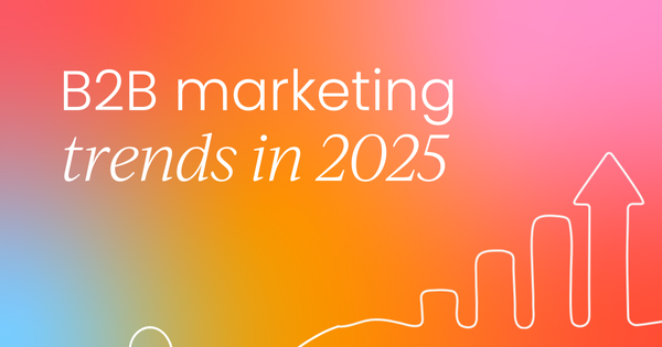 B2B marketing trends to watch in 2025