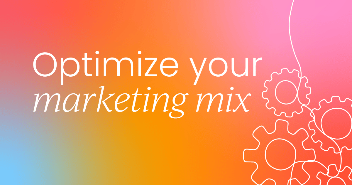 How to build a marketing mix that drives results